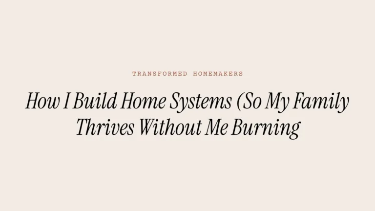 How I Build Home Systems (So My Family Thrives Without Me Burning