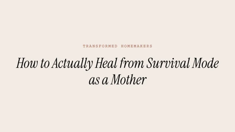 How to Actually Heal from Survival Mode as a Mother