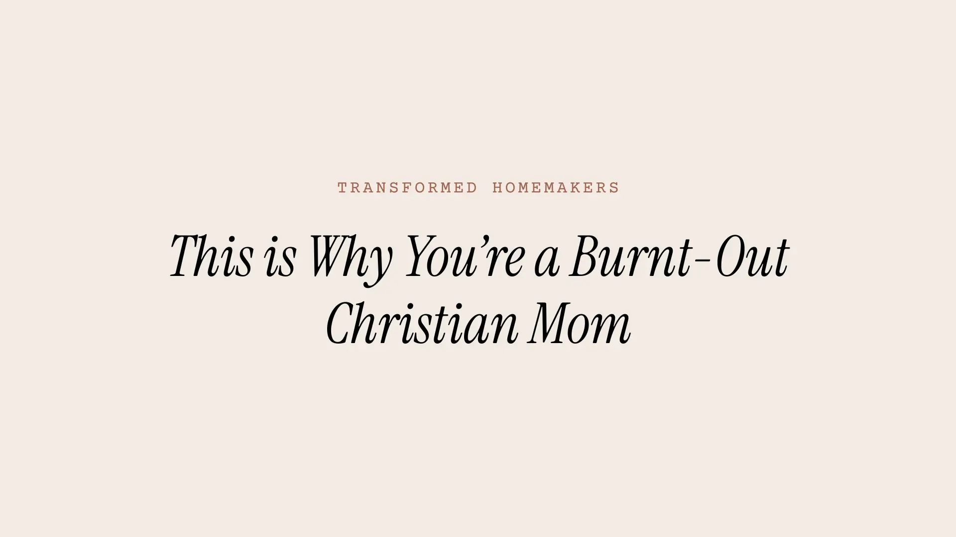 This is Why You’re a Burnt-Out Christian Mom